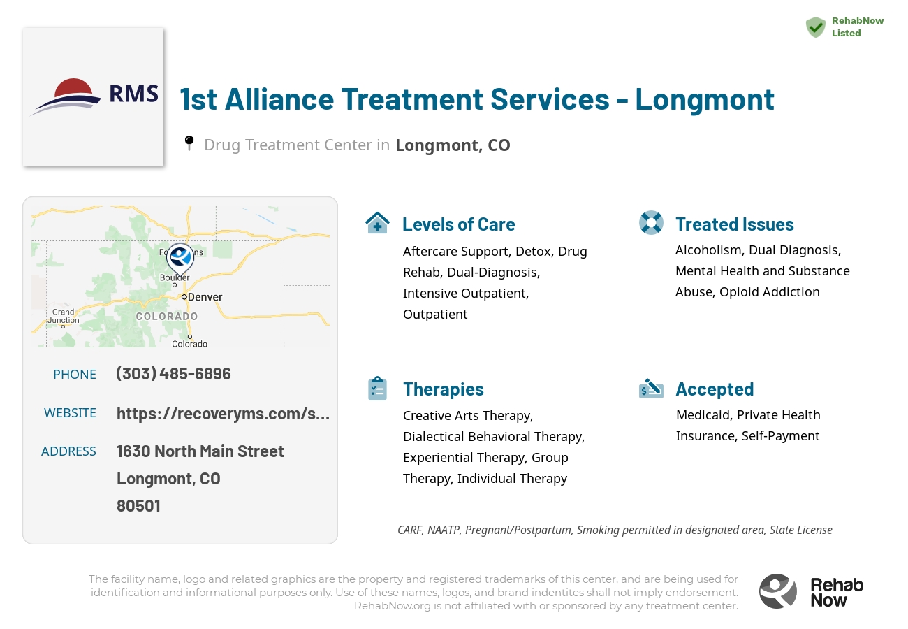 Helpful reference information for 1st Alliance Treatment Services - Longmont, a drug treatment center in Colorado located at: 1630 North Main Street, Longmont, CO, 80501, including phone numbers, official website, and more. Listed briefly is an overview of Levels of Care, Therapies Offered, Issues Treated, and accepted forms of Payment Methods.