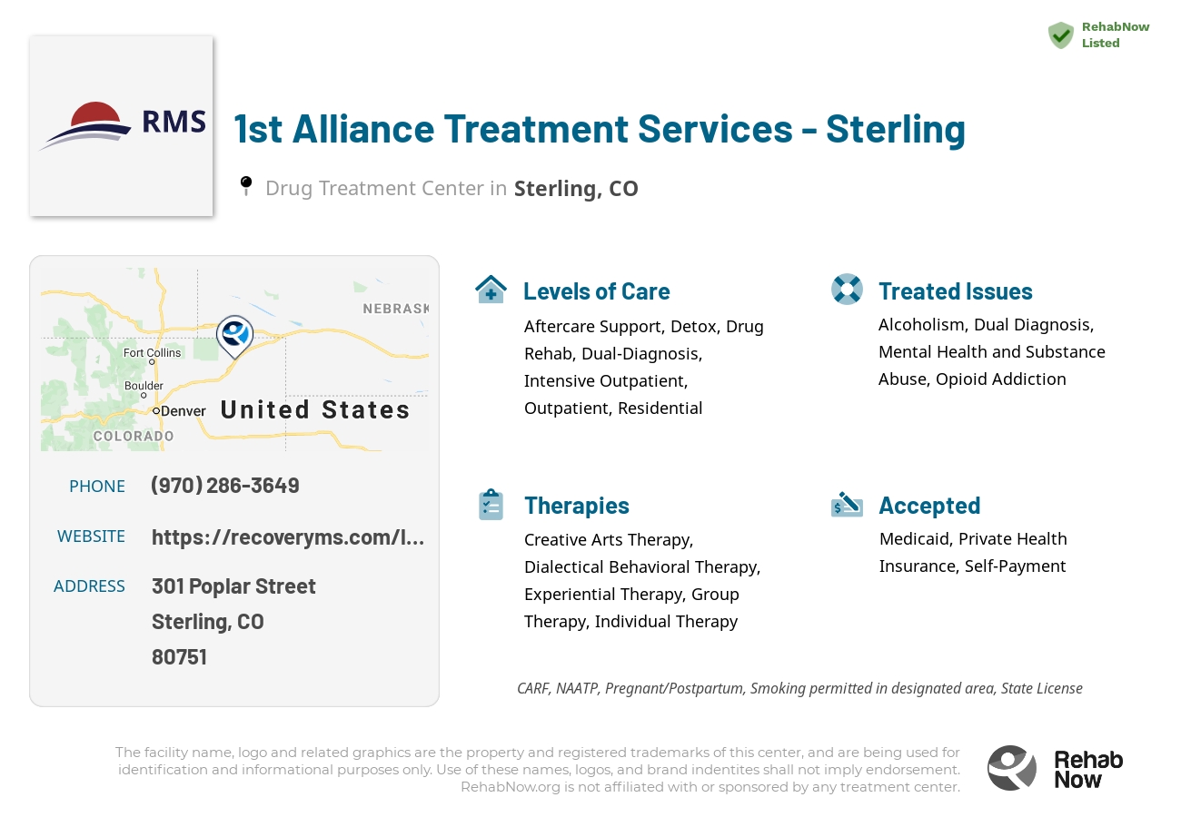 Helpful reference information for 1st Alliance Treatment Services - Sterling, a drug treatment center in Colorado located at: 301 Poplar Street, Sterling, CO, 80751, including phone numbers, official website, and more. Listed briefly is an overview of Levels of Care, Therapies Offered, Issues Treated, and accepted forms of Payment Methods.