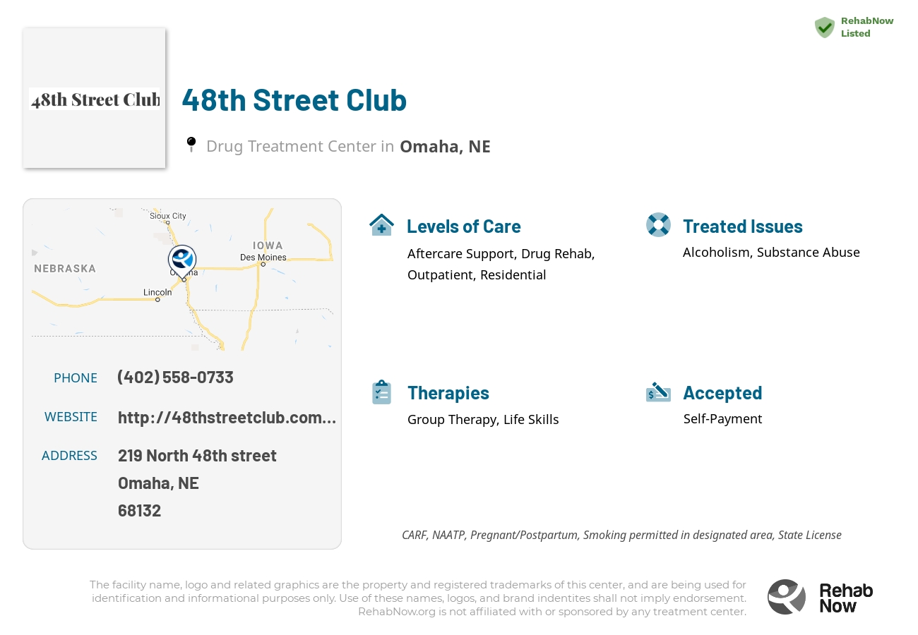 Helpful reference information for 48th Street Club, a drug treatment center in Nebraska located at: 219 219 North 48th street, Omaha, NE 68132, including phone numbers, official website, and more. Listed briefly is an overview of Levels of Care, Therapies Offered, Issues Treated, and accepted forms of Payment Methods.