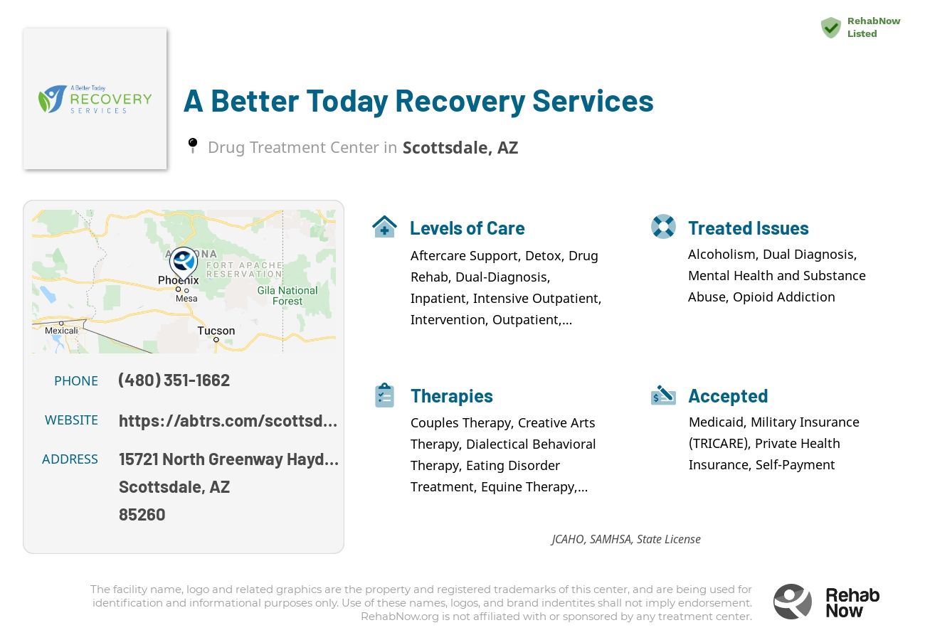 Helpful reference information for A Better Today Recovery Services, a drug treatment center in Arizona located at: 15721 North Greenway Hayden Loop, Scottsdale, AZ, 85260, including phone numbers, official website, and more. Listed briefly is an overview of Levels of Care, Therapies Offered, Issues Treated, and accepted forms of Payment Methods.