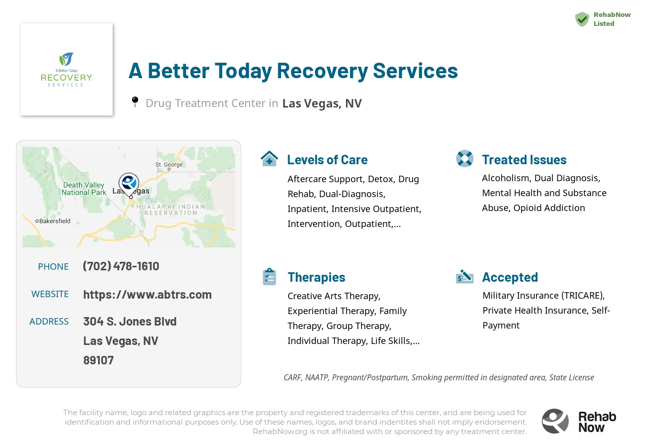 Helpful reference information for A Better Today Recovery Services, a drug treatment center in Nevada located at: 304 304 S. Jones Blvd, Las Vegas, NV 89107, including phone numbers, official website, and more. Listed briefly is an overview of Levels of Care, Therapies Offered, Issues Treated, and accepted forms of Payment Methods.