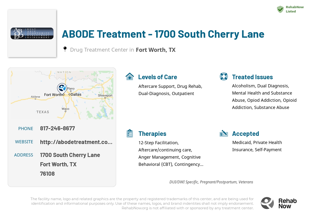 Helpful reference information for ABODE Treatment - 1700 South Cherry Lane, a drug treatment center in Texas located at: 1700 South Cherry Lane, Fort Worth, TX, 76108, including phone numbers, official website, and more. Listed briefly is an overview of Levels of Care, Therapies Offered, Issues Treated, and accepted forms of Payment Methods.