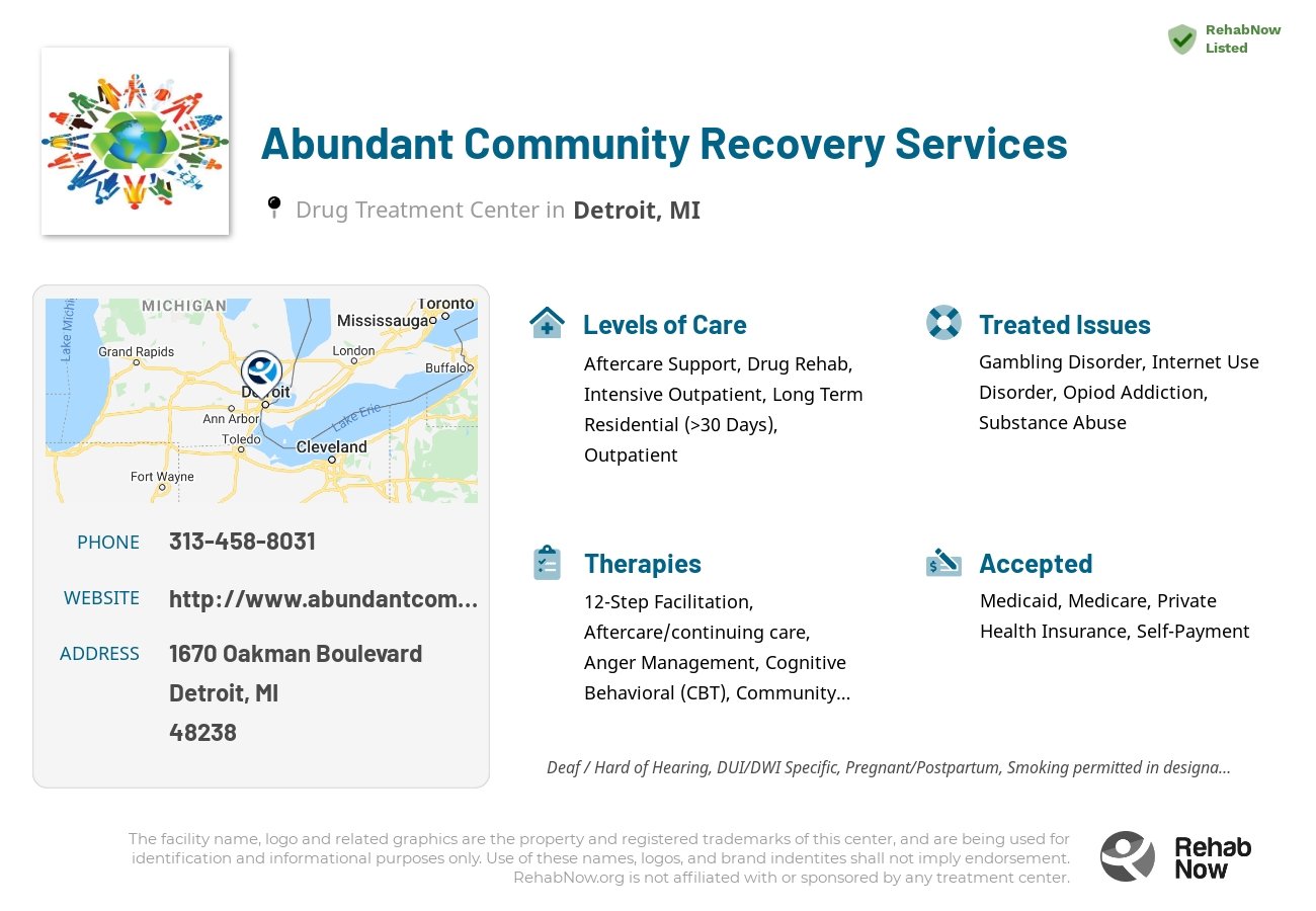Helpful reference information for Abundant Community Recovery Services, a drug treatment center in Michigan located at: 1670 Oakman Boulevard, Detroit, MI 48238, including phone numbers, official website, and more. Listed briefly is an overview of Levels of Care, Therapies Offered, Issues Treated, and accepted forms of Payment Methods.