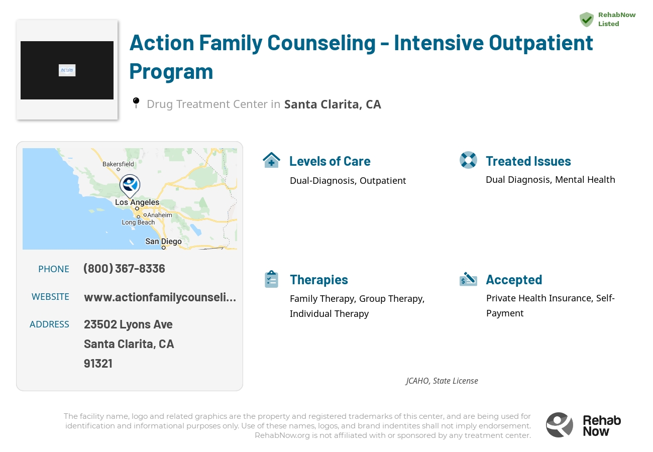 Helpful reference information for Action Family Counseling - Intensive Outpatient Program, a drug treatment center in California located at: 23502 Lyons Ave. Suite 301, Santa Clarita, CA, 91321, including phone numbers, official website, and more. Listed briefly is an overview of Levels of Care, Therapies Offered, Issues Treated, and accepted forms of Payment Methods.