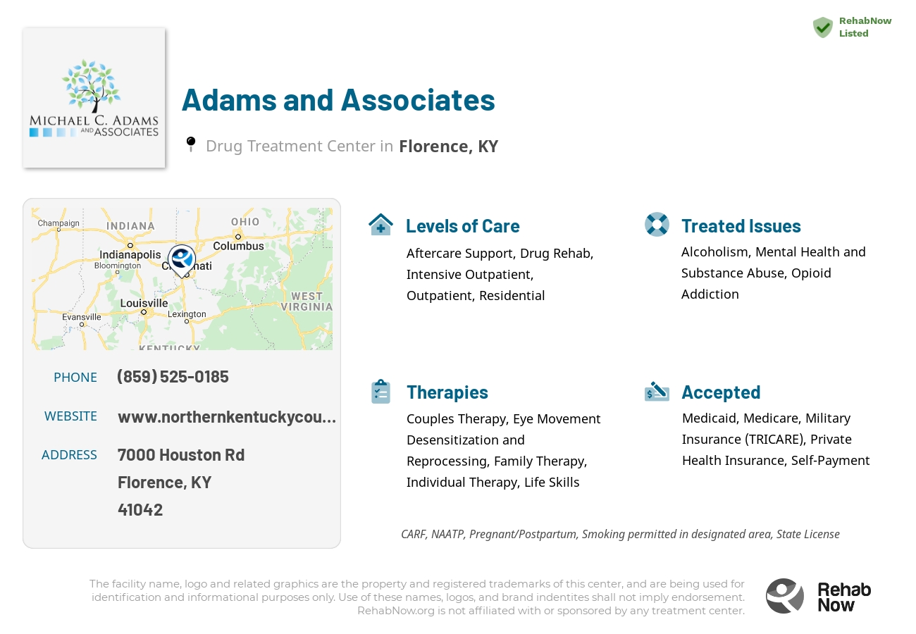 Helpful reference information for Adams and Associates, a drug treatment center in Kentucky located at: 7000Houston Road Building 200, Florence, KY, 41042, including phone numbers, official website, and more. Listed briefly is an overview of Levels of Care, Therapies Offered, Issues Treated, and accepted forms of Payment Methods.
