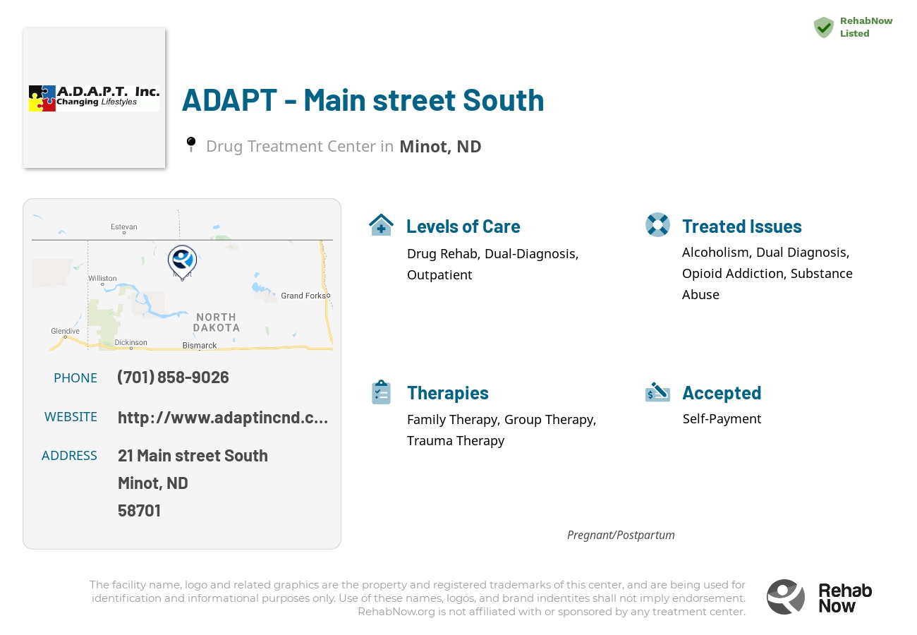 Helpful reference information for ADAPT - Main street South, a drug treatment center in North Dakota located at: 21 21 Main street South, Minot, ND 58701, including phone numbers, official website, and more. Listed briefly is an overview of Levels of Care, Therapies Offered, Issues Treated, and accepted forms of Payment Methods.