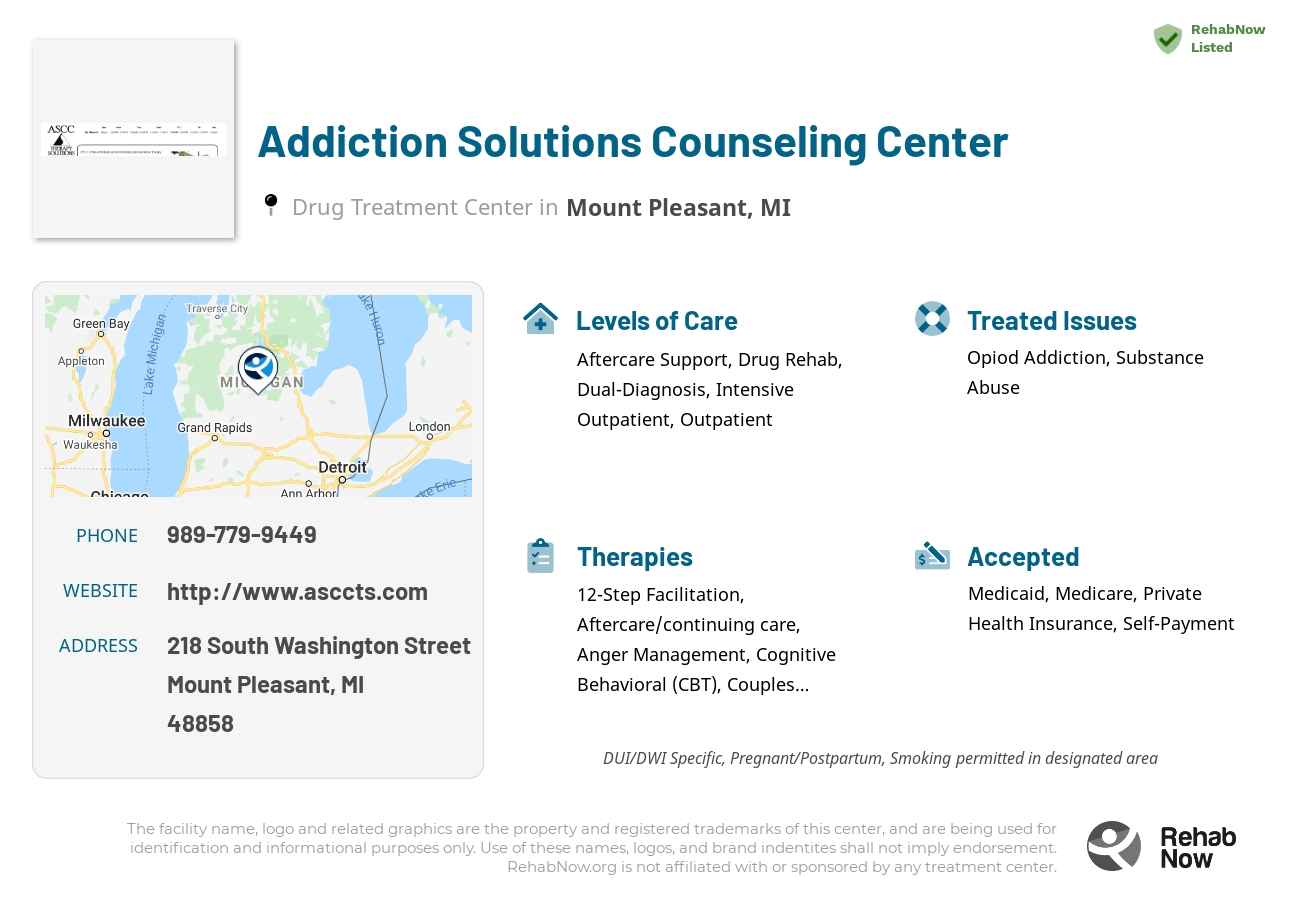 Helpful reference information for Addiction Solutions Counseling Center, a drug treatment center in Michigan located at: 218 South Washington Street, Mount Pleasant, MI 48858, including phone numbers, official website, and more. Listed briefly is an overview of Levels of Care, Therapies Offered, Issues Treated, and accepted forms of Payment Methods.