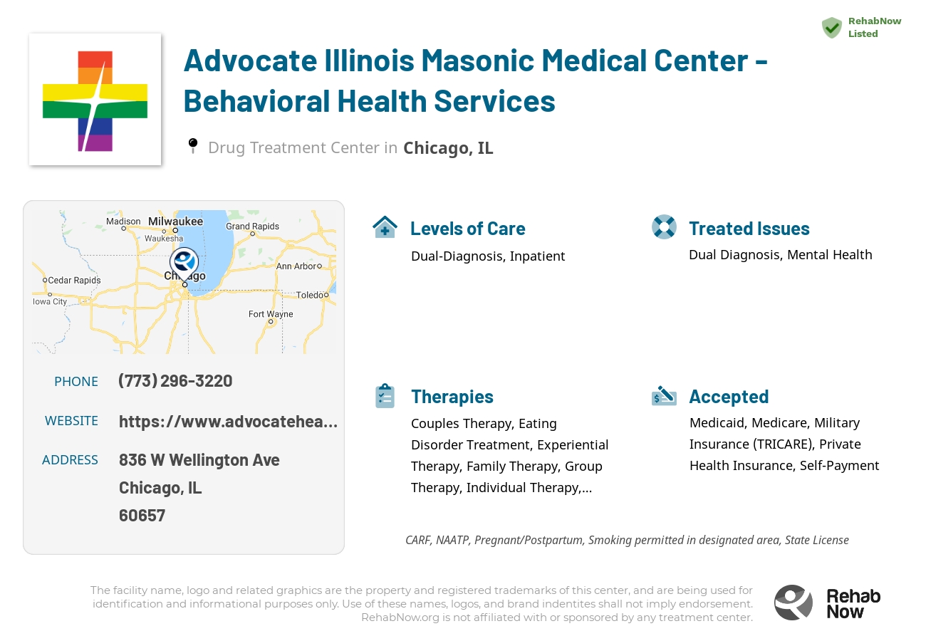 Helpful reference information for Advocate Illinois Masonic Medical Center - Behavioral Health Services, a drug treatment center in Illinois located at: 836 W Wellington Ave, Chicago, IL 60657, including phone numbers, official website, and more. Listed briefly is an overview of Levels of Care, Therapies Offered, Issues Treated, and accepted forms of Payment Methods.