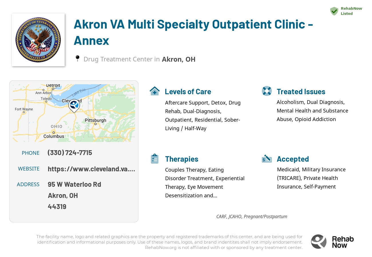 Helpful reference information for Akron VA Multi Specialty Outpatient Clinic - Annex, a drug treatment center in Ohio located at: 95 W Waterloo Rd, Akron, OH 44319, including phone numbers, official website, and more. Listed briefly is an overview of Levels of Care, Therapies Offered, Issues Treated, and accepted forms of Payment Methods.