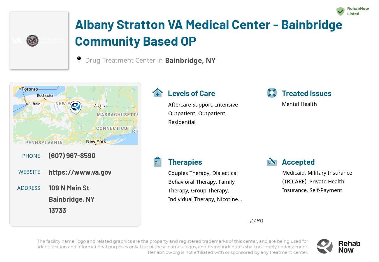 Helpful reference information for Albany Stratton VA Medical Center - Bainbridge Community Based OP, a drug treatment center in New York located at: 109 N Main St, Bainbridge, NY 13733, including phone numbers, official website, and more. Listed briefly is an overview of Levels of Care, Therapies Offered, Issues Treated, and accepted forms of Payment Methods.
