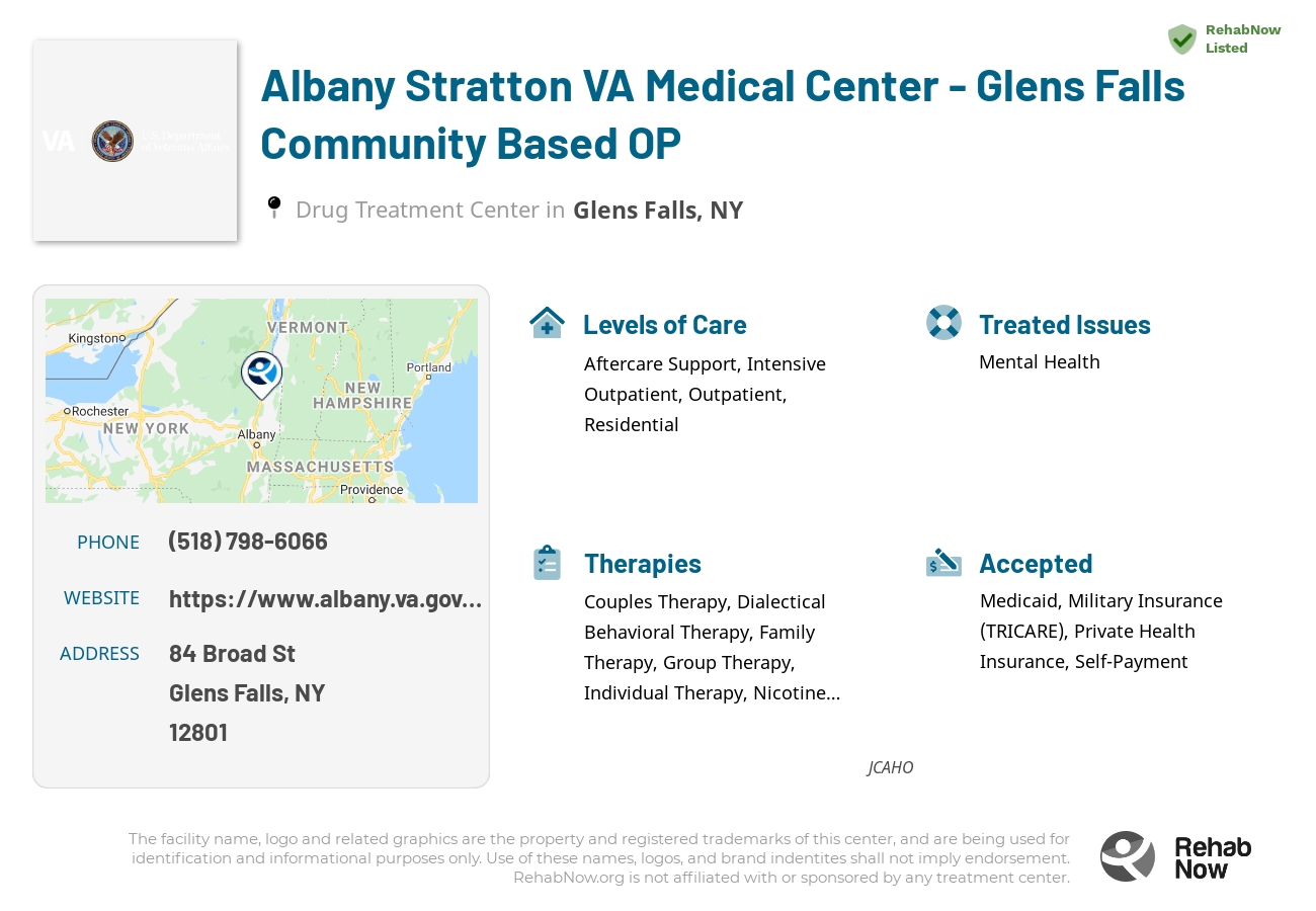 Helpful reference information for Albany Stratton VA Medical Center - Glens Falls Community Based OP, a drug treatment center in New York located at: 84 Broad St, Glens Falls, NY 12801, including phone numbers, official website, and more. Listed briefly is an overview of Levels of Care, Therapies Offered, Issues Treated, and accepted forms of Payment Methods.