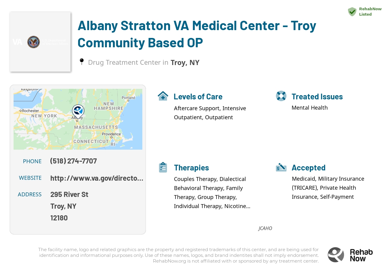 Helpful reference information for Albany Stratton VA Medical Center - Troy Community Based OP, a drug treatment center in New York located at: 295 River St, Troy, NY 12180, including phone numbers, official website, and more. Listed briefly is an overview of Levels of Care, Therapies Offered, Issues Treated, and accepted forms of Payment Methods.