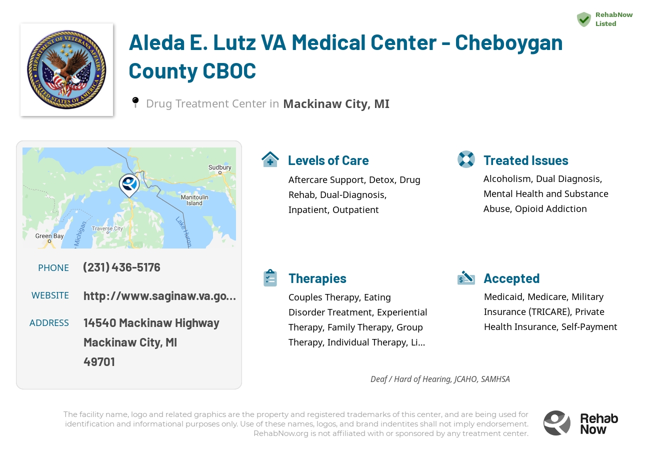 Helpful reference information for Aleda E. Lutz VA Medical Center - Cheboygan County CBOC, a drug treatment center in Michigan located at: 14540 Mackinaw Highway, Mackinaw City, MI, 49701, including phone numbers, official website, and more. Listed briefly is an overview of Levels of Care, Therapies Offered, Issues Treated, and accepted forms of Payment Methods.