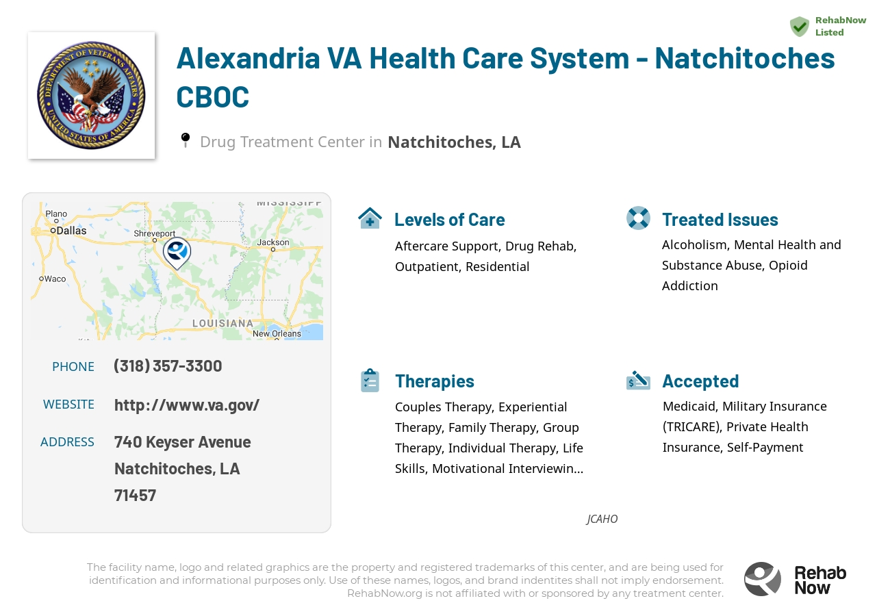 Helpful reference information for Alexandria VA Health Care System - Natchitoches CBOC, a drug treatment center in Louisiana located at: 740 740 Keyser Avenue, Natchitoches, LA 71457, including phone numbers, official website, and more. Listed briefly is an overview of Levels of Care, Therapies Offered, Issues Treated, and accepted forms of Payment Methods.