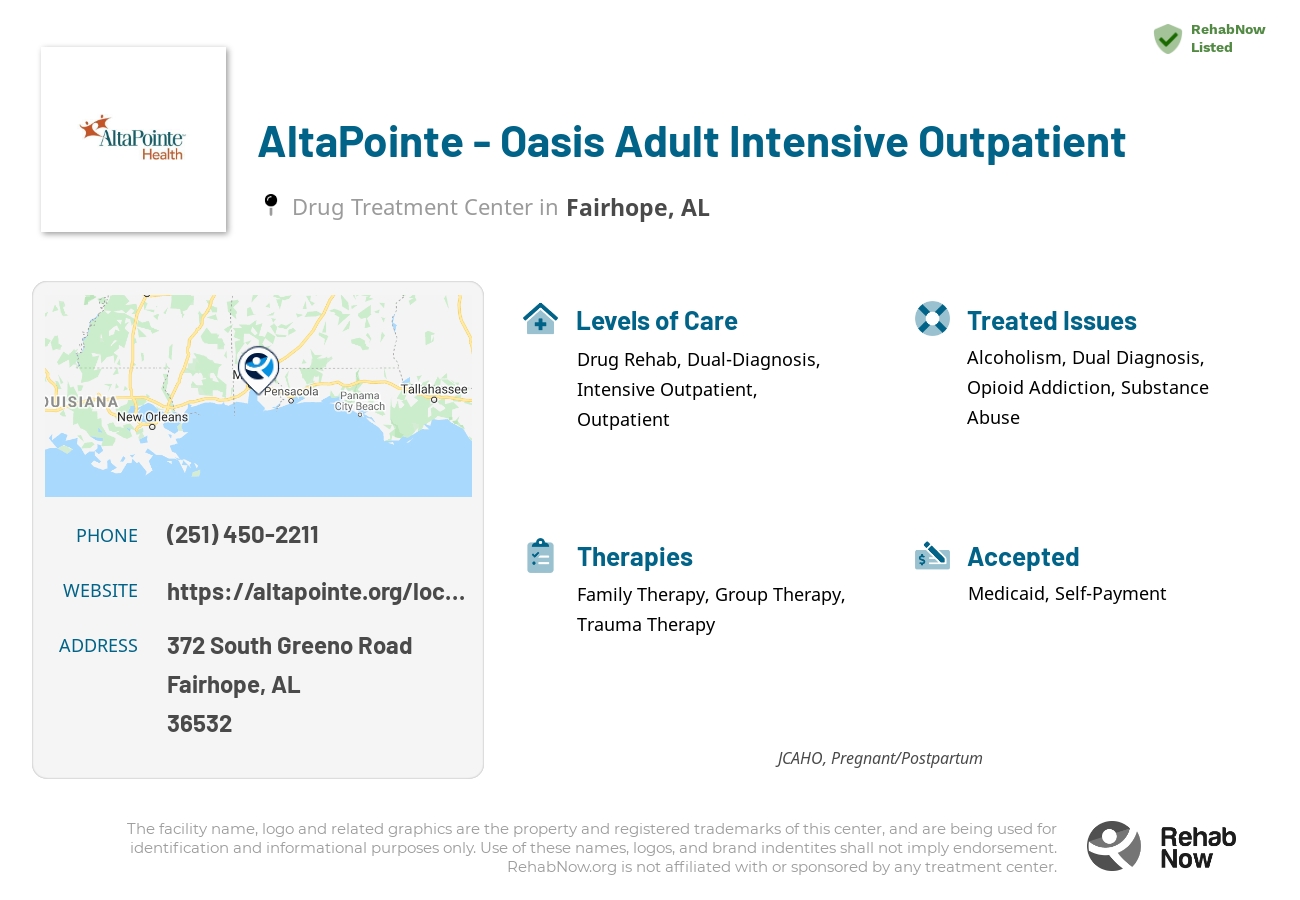 Helpful reference information for AltaPointe - Oasis Adult Intensive Outpatient, a drug treatment center in Alabama located at: 372 South Greeno Road, Fairhope, AL, 36532, including phone numbers, official website, and more. Listed briefly is an overview of Levels of Care, Therapies Offered, Issues Treated, and accepted forms of Payment Methods.