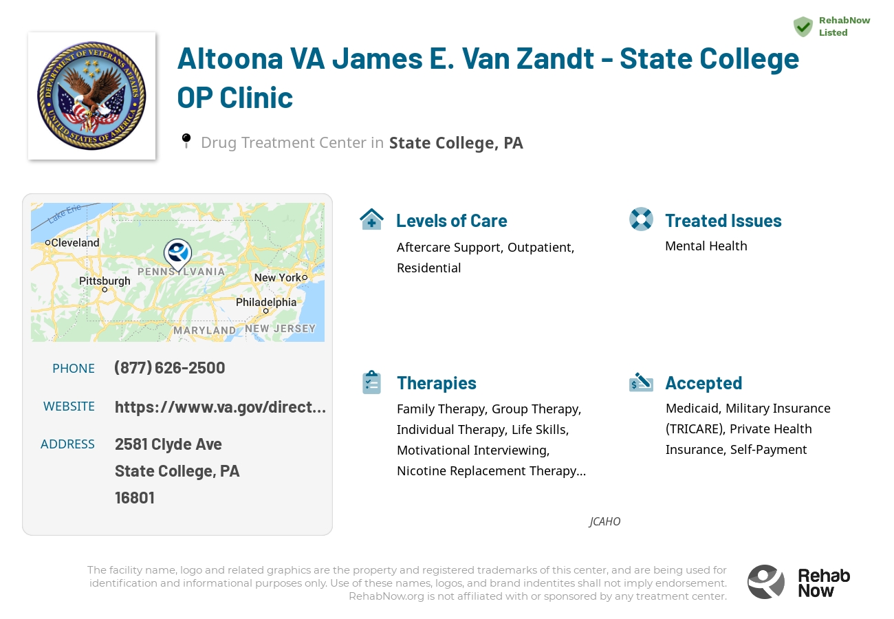 Helpful reference information for Altoona VA James E. Van Zandt - State College OP Clinic, a drug treatment center in Pennsylvania located at: 2581 Clyde Ave, State College, PA 16801, including phone numbers, official website, and more. Listed briefly is an overview of Levels of Care, Therapies Offered, Issues Treated, and accepted forms of Payment Methods.