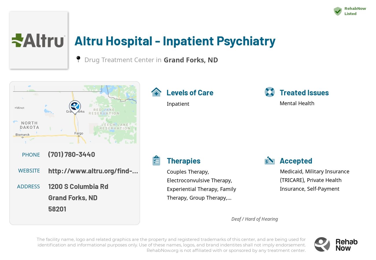 Helpful reference information for Altru Hospital - Inpatient Psychiatry, a drug treatment center in North Dakota located at: 1200 S Columbia Rd, Grand Forks, ND 58201, including phone numbers, official website, and more. Listed briefly is an overview of Levels of Care, Therapies Offered, Issues Treated, and accepted forms of Payment Methods.