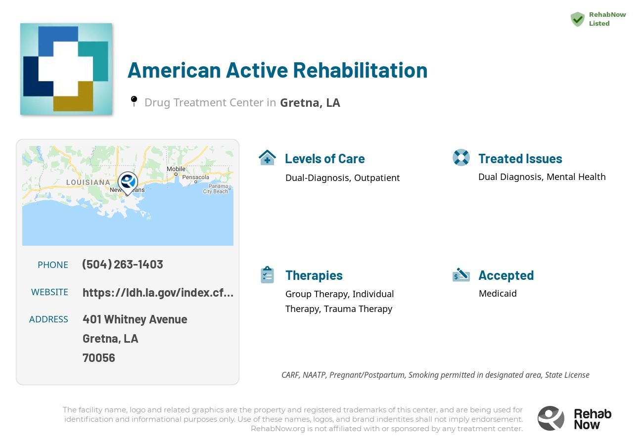 Helpful reference information for American Active Rehabilitation, a drug treatment center in Louisiana located at: 401 401 Whitney Avenue, Gretna, LA 70056, including phone numbers, official website, and more. Listed briefly is an overview of Levels of Care, Therapies Offered, Issues Treated, and accepted forms of Payment Methods.