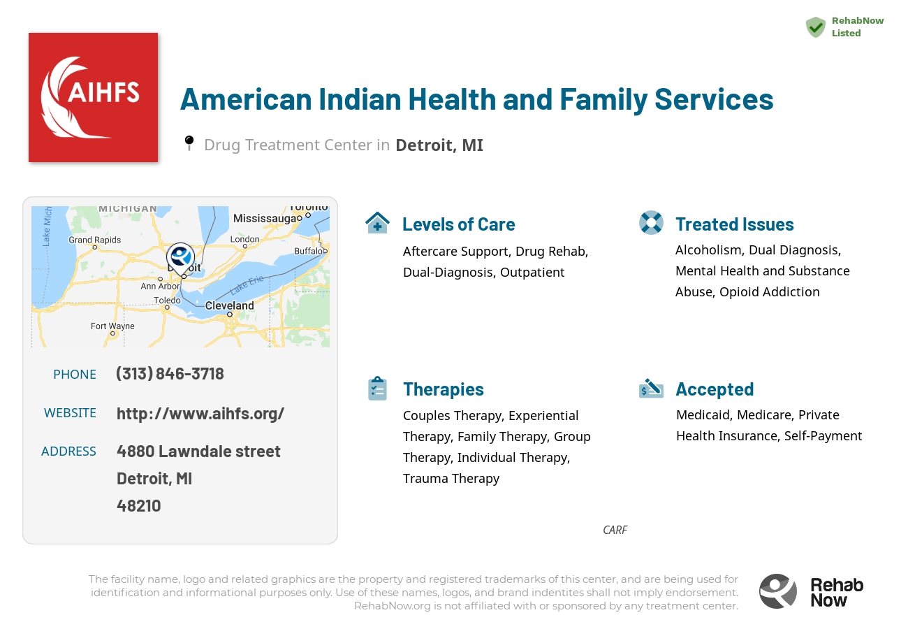 Helpful reference information for American Indian Health and Family Services, a drug treatment center in Michigan located at: 4880 Lawndale street, Detroit, MI, 48210, including phone numbers, official website, and more. Listed briefly is an overview of Levels of Care, Therapies Offered, Issues Treated, and accepted forms of Payment Methods.