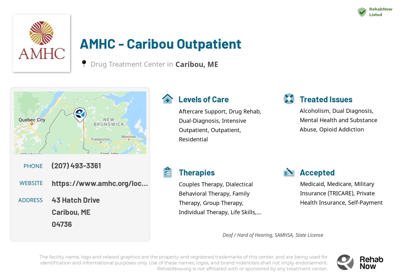 Helpful reference information for AMHC - Caribou Outpatient, a drug treatment center in Maine located at: 43 Hatch Drive, Caribou, ME, 04736, including phone numbers, official website, and more. Listed briefly is an overview of Levels of Care, Therapies Offered, Issues Treated, and accepted forms of Payment Methods.
