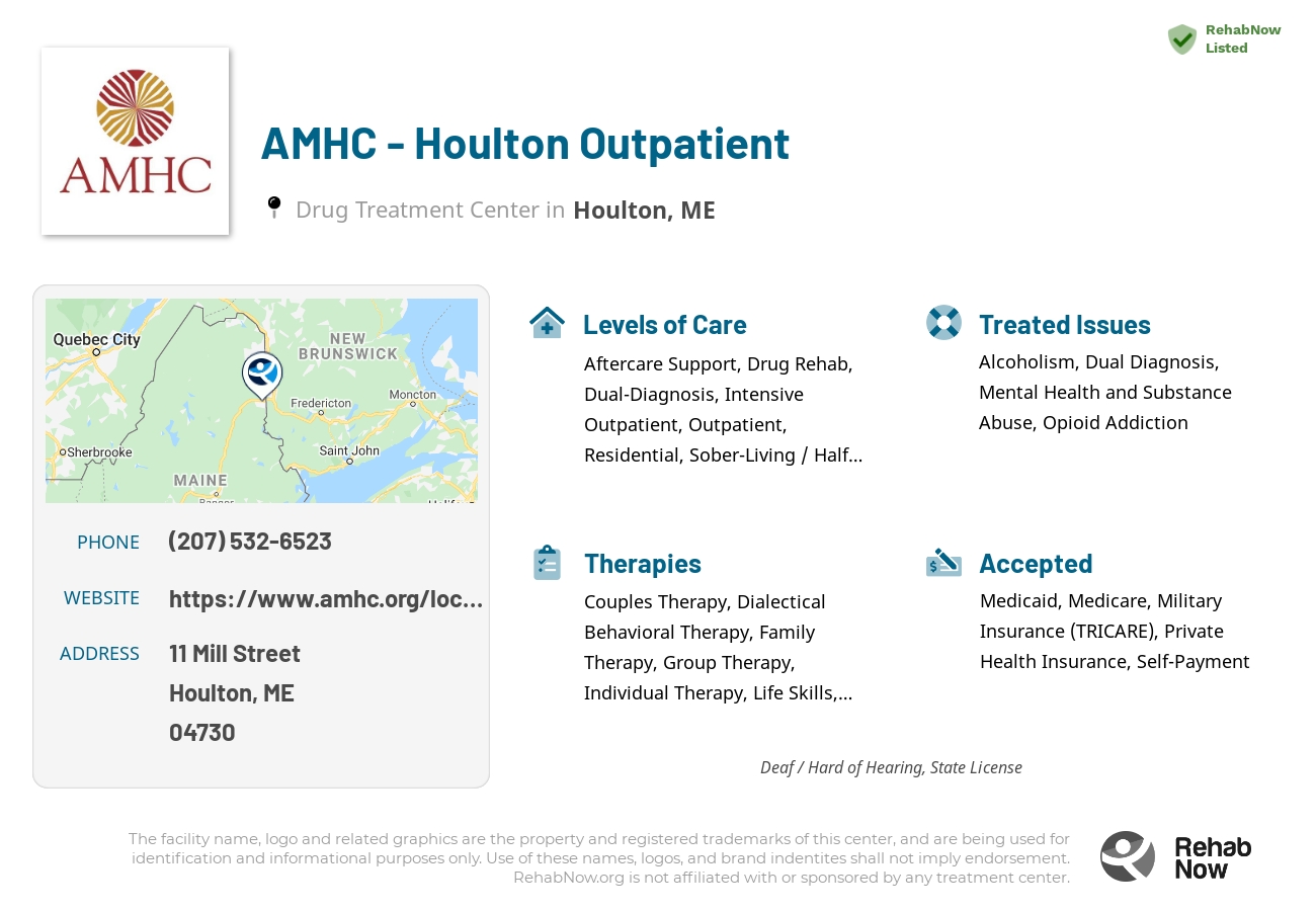Helpful reference information for AMHC - Houlton Outpatient, a drug treatment center in Maine located at: 11 Mill Street, Houlton, ME, 04730, including phone numbers, official website, and more. Listed briefly is an overview of Levels of Care, Therapies Offered, Issues Treated, and accepted forms of Payment Methods.
