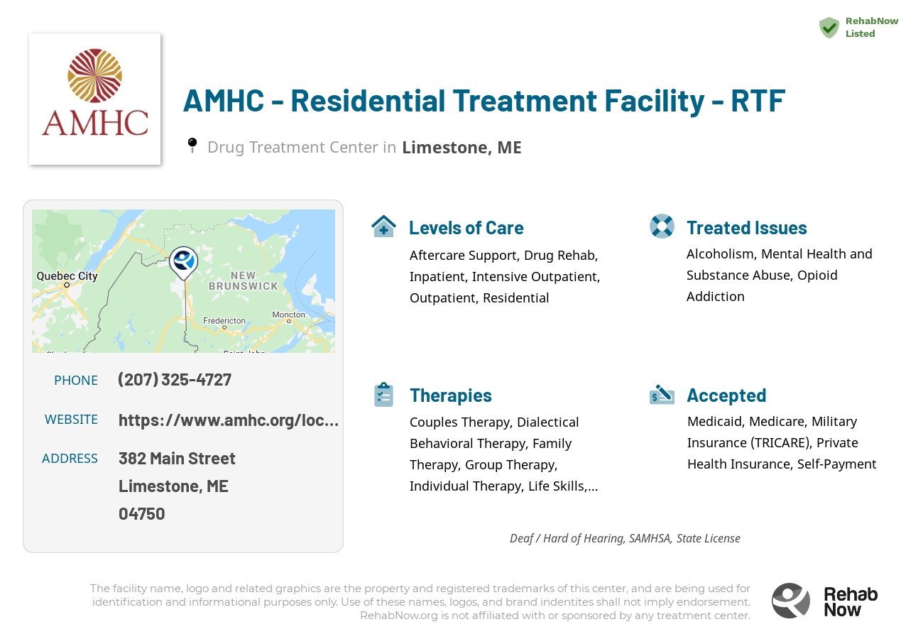 Helpful reference information for AMHC - Residential Treatment Facility - RTF, a drug treatment center in Maine located at: 382 Main Street, Limestone, ME, 04750, including phone numbers, official website, and more. Listed briefly is an overview of Levels of Care, Therapies Offered, Issues Treated, and accepted forms of Payment Methods.