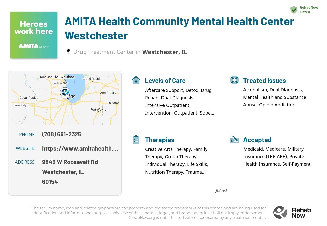 Helpful reference information for AMITA Health Community Mental Health Center Westchester, a drug treatment center in Illinois located at: 9845 W Roosevelt Rd, Westchester, IL 60154, including phone numbers, official website, and more. Listed briefly is an overview of Levels of Care, Therapies Offered, Issues Treated, and accepted forms of Payment Methods.