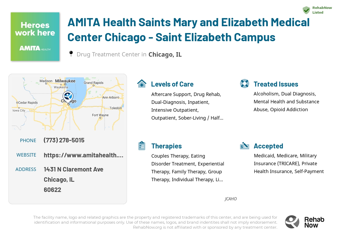 Helpful reference information for AMITA Health Saints Mary and Elizabeth Medical Center Chicago - Saint Elizabeth Campus, a drug treatment center in Illinois located at: 1431 N Claremont Ave, Chicago, IL 60622, including phone numbers, official website, and more. Listed briefly is an overview of Levels of Care, Therapies Offered, Issues Treated, and accepted forms of Payment Methods.