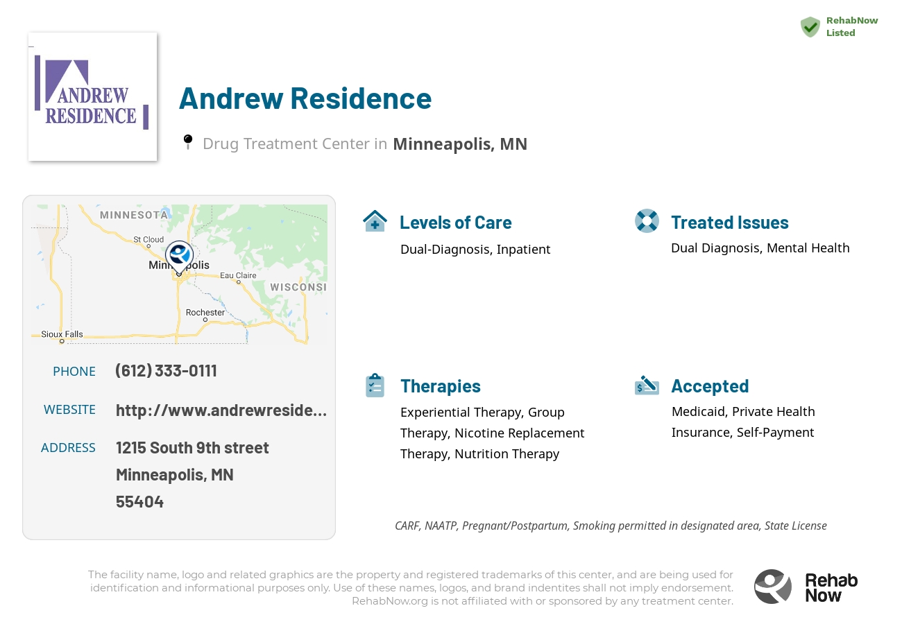 Helpful reference information for Andrew Residence, a drug treatment center in Minnesota located at: 1215 1215 South 9th street, Minneapolis, MN 55404, including phone numbers, official website, and more. Listed briefly is an overview of Levels of Care, Therapies Offered, Issues Treated, and accepted forms of Payment Methods.