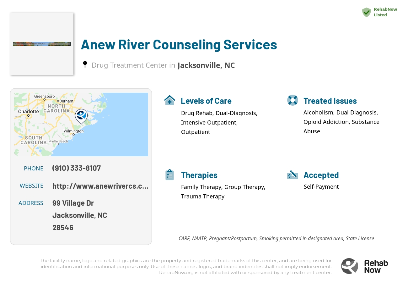 Helpful reference information for Anew River Counseling Services, a drug treatment center in North Carolina located at: 99 Village Dr, Jacksonville, NC 28546, including phone numbers, official website, and more. Listed briefly is an overview of Levels of Care, Therapies Offered, Issues Treated, and accepted forms of Payment Methods.