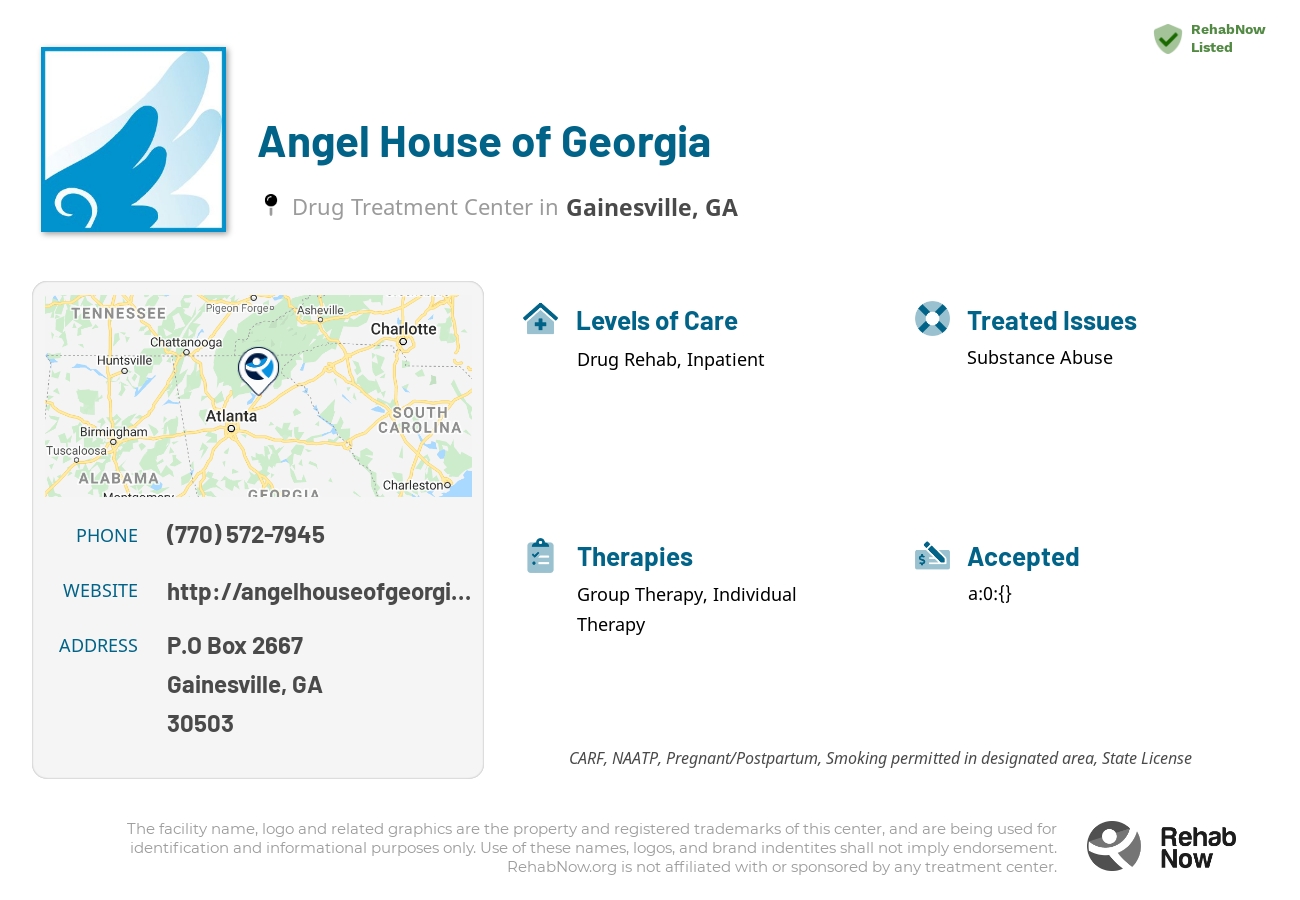 Helpful reference information for Angel House of Georgia, a drug treatment center in Georgia located at: P.O Box 2667, Gainesville, GA 30503, including phone numbers, official website, and more. Listed briefly is an overview of Levels of Care, Therapies Offered, Issues Treated, and accepted forms of Payment Methods.