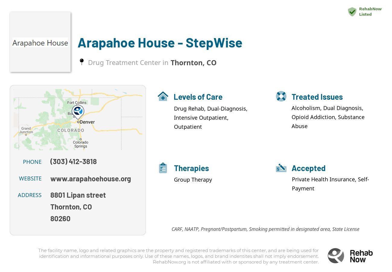 Helpful reference information for Arapahoe House - StepWise, a drug treatment center in Colorado located at: 8801 Lipan street, Thornton, CO, 80260, including phone numbers, official website, and more. Listed briefly is an overview of Levels of Care, Therapies Offered, Issues Treated, and accepted forms of Payment Methods.