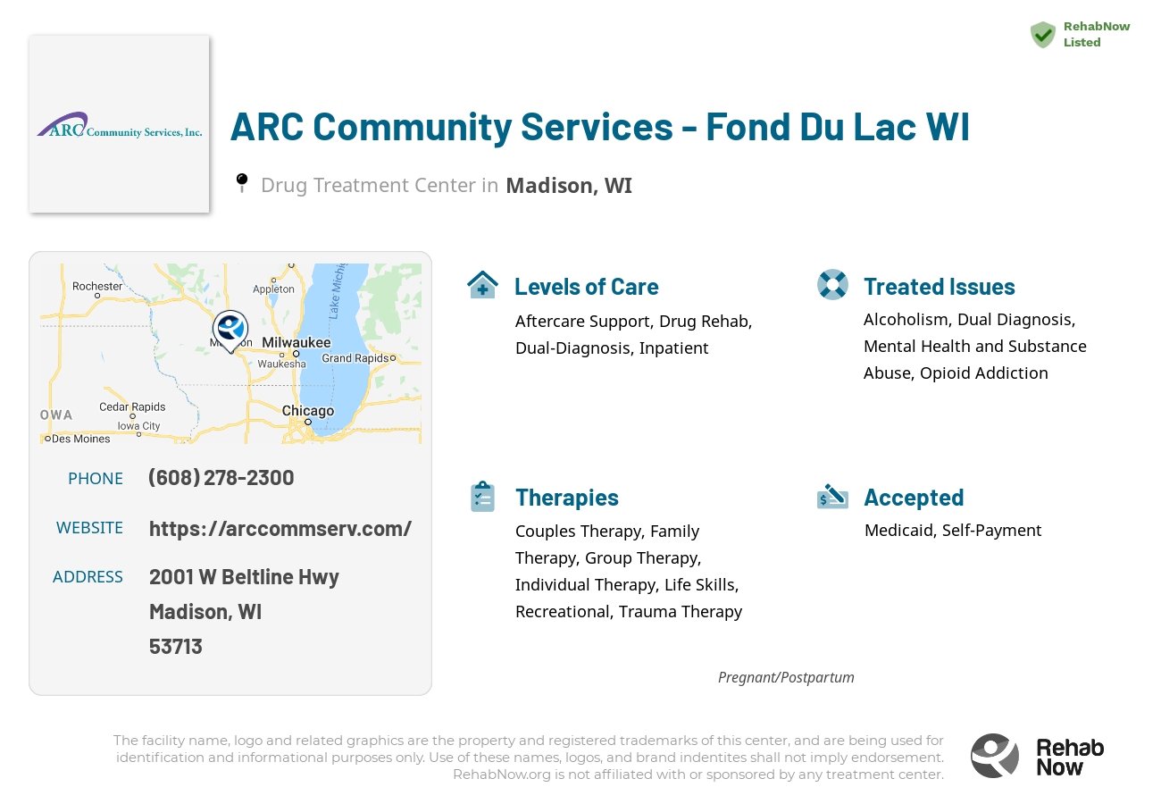 Helpful reference information for ARC Community Services - Fond Du Lac WI, a drug treatment center in Wisconsin located at: 2001 W Beltline Hwy, Madison, WI 53713, including phone numbers, official website, and more. Listed briefly is an overview of Levels of Care, Therapies Offered, Issues Treated, and accepted forms of Payment Methods.