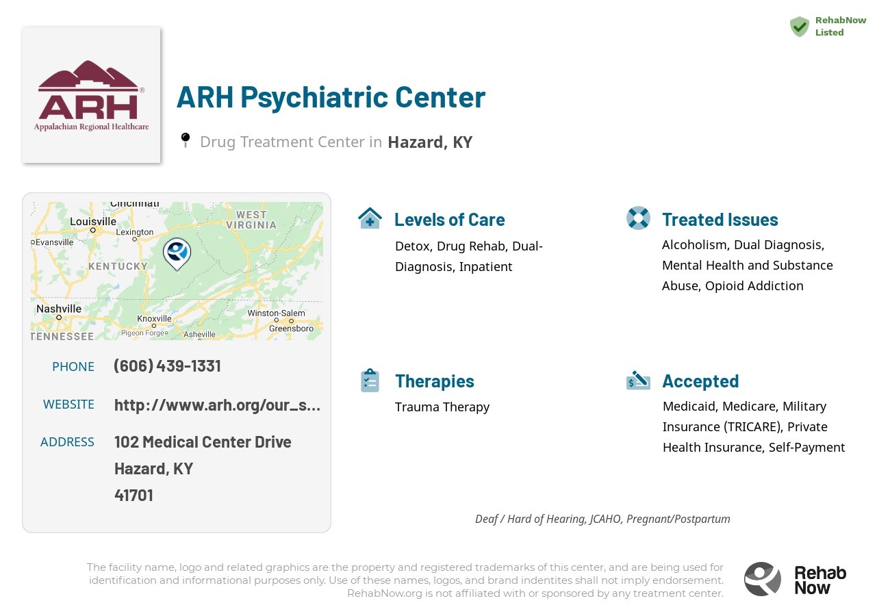 Helpful reference information for ARH Psychiatric Center, a drug treatment center in Kentucky located at: 102 Medical Center Drive, Hazard, KY, 41701, including phone numbers, official website, and more. Listed briefly is an overview of Levels of Care, Therapies Offered, Issues Treated, and accepted forms of Payment Methods.