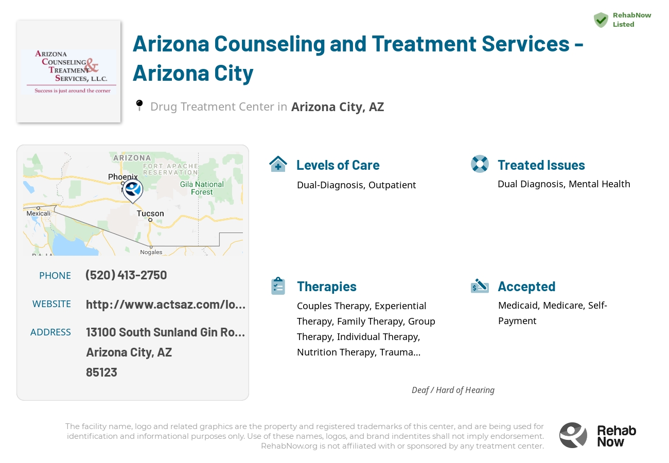 Helpful reference information for Arizona Counseling and Treatment Services - Arizona City, a drug treatment center in Arizona located at: 13100 13100 South Sunland Gin Road, Arizona City, AZ 85123, including phone numbers, official website, and more. Listed briefly is an overview of Levels of Care, Therapies Offered, Issues Treated, and accepted forms of Payment Methods.