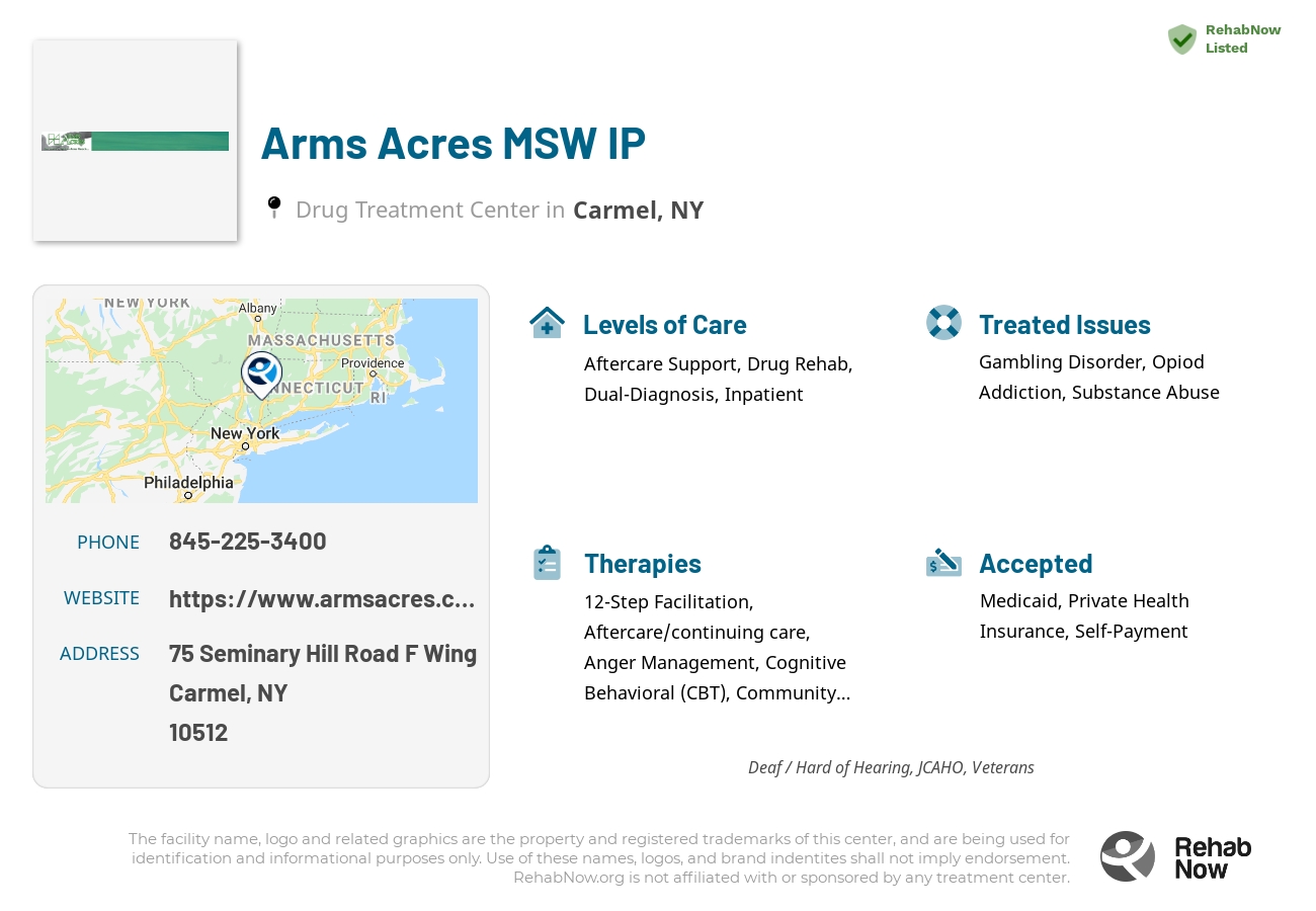 Helpful reference information for Arms Acres MSW IP, a drug treatment center in New York located at: 75 Seminary Hill Road F Wing, Carmel, NY 10512, including phone numbers, official website, and more. Listed briefly is an overview of Levels of Care, Therapies Offered, Issues Treated, and accepted forms of Payment Methods.