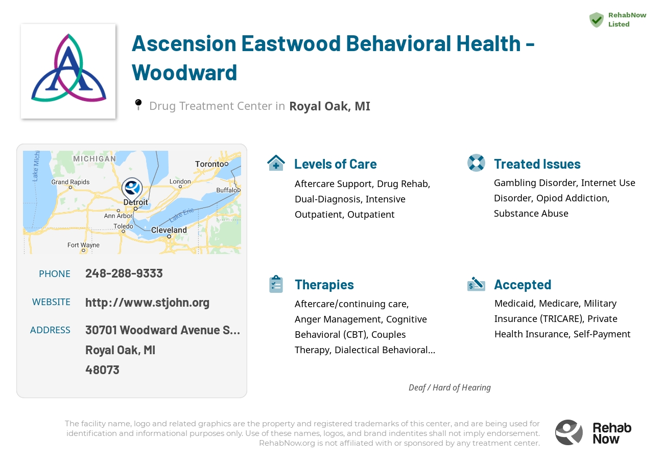 Helpful reference information for Ascension Eastwood Behavioral Health - Woodward, a drug treatment center in Michigan located at: 30701 Woodward Avenue Suite 200, Royal Oak, MI 48073, including phone numbers, official website, and more. Listed briefly is an overview of Levels of Care, Therapies Offered, Issues Treated, and accepted forms of Payment Methods.