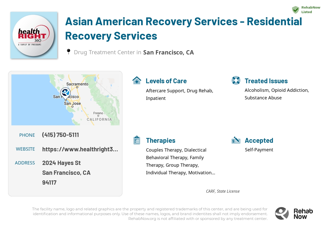 Helpful reference information for Asian American Recovery Services - Residential Recovery Services, a drug treatment center in California located at: 2024 Hayes St, San Francisco, CA 94117, including phone numbers, official website, and more. Listed briefly is an overview of Levels of Care, Therapies Offered, Issues Treated, and accepted forms of Payment Methods.