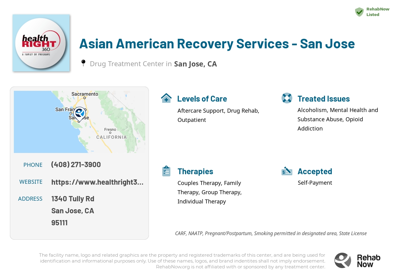 Helpful reference information for Asian American Recovery Services - San Jose, a drug treatment center in California located at: 1340 Tully Rd, San Jose, CA 95111, including phone numbers, official website, and more. Listed briefly is an overview of Levels of Care, Therapies Offered, Issues Treated, and accepted forms of Payment Methods.