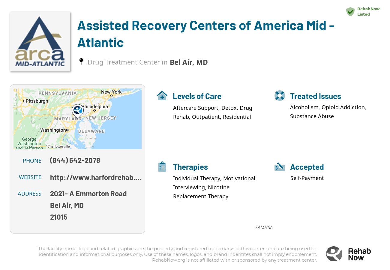 Helpful reference information for Assisted Recovery Centers of America Mid - Atlantic, a drug treatment center in Maryland located at: 2021- A Emmorton Road, Bel Air, MD 21015, including phone numbers, official website, and more. Listed briefly is an overview of Levels of Care, Therapies Offered, Issues Treated, and accepted forms of Payment Methods.