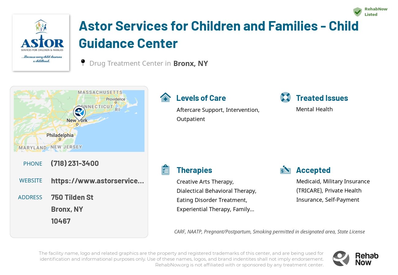 Helpful reference information for Astor Services for Children and Families - Child Guidance Center, a drug treatment center in New York located at: 750 Tilden St, Bronx, NY 10467, including phone numbers, official website, and more. Listed briefly is an overview of Levels of Care, Therapies Offered, Issues Treated, and accepted forms of Payment Methods.