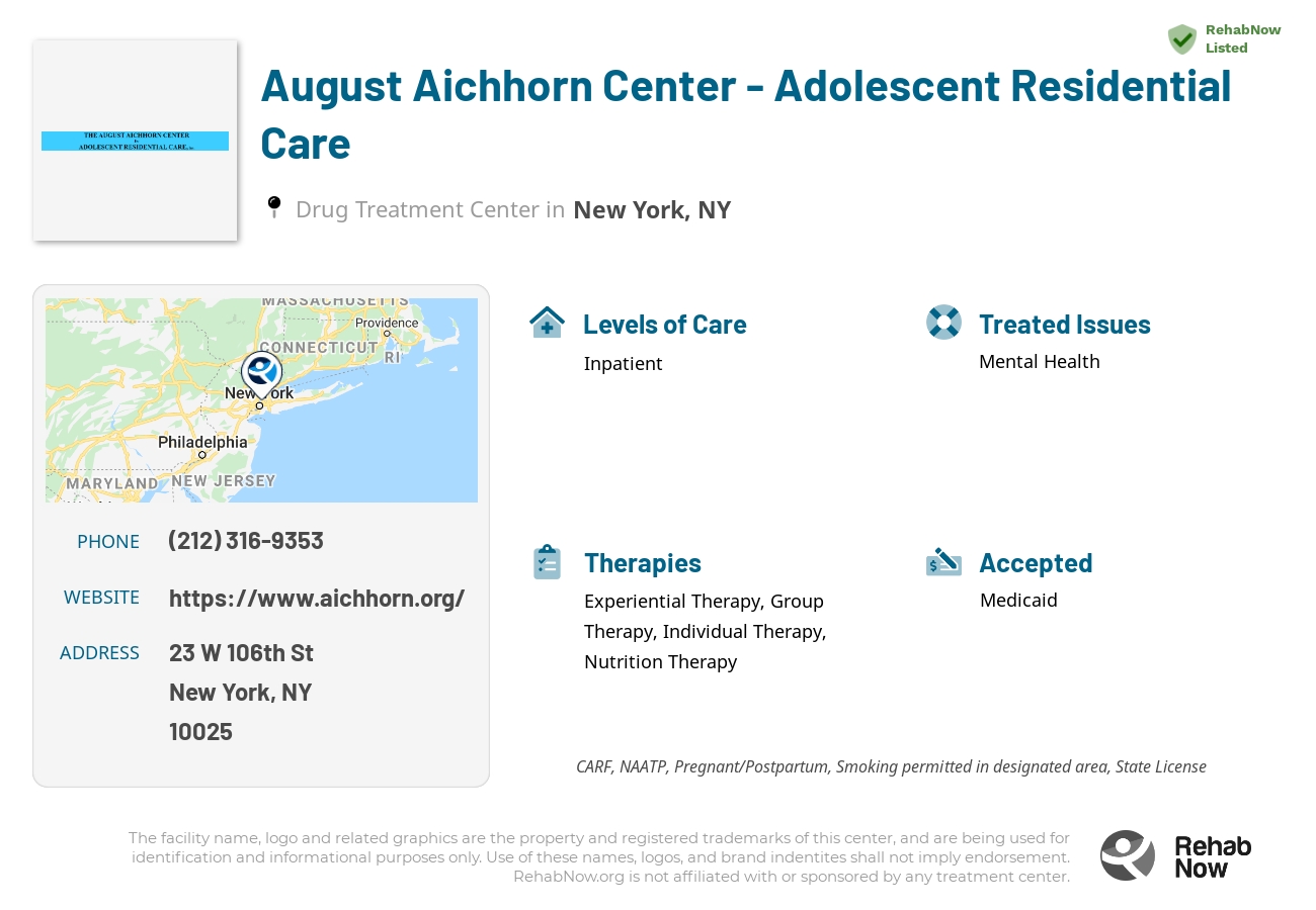 Helpful reference information for August Aichhorn Center - Adolescent Residential Care, a drug treatment center in New York located at: 23 W 106th St, New York, NY 10025, including phone numbers, official website, and more. Listed briefly is an overview of Levels of Care, Therapies Offered, Issues Treated, and accepted forms of Payment Methods.