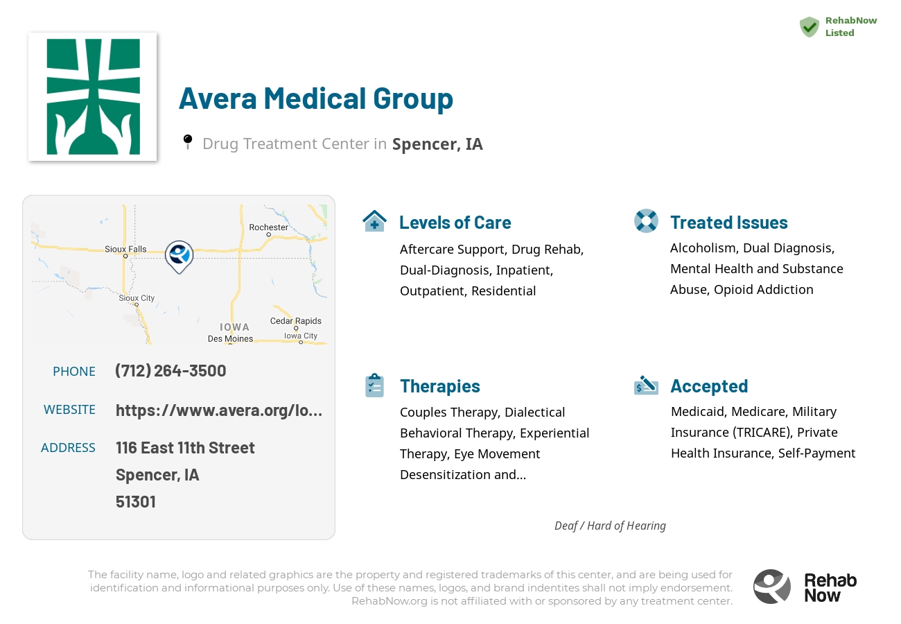 Helpful reference information for Avera Medical Group, a drug treatment center in Iowa located at: 116 East 11th Street, Spencer, IA, 51301, including phone numbers, official website, and more. Listed briefly is an overview of Levels of Care, Therapies Offered, Issues Treated, and accepted forms of Payment Methods.