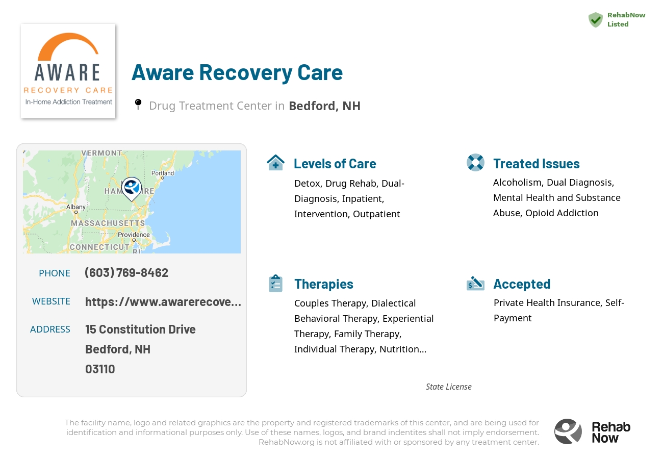 Helpful reference information for Aware Recovery Care, a drug treatment center in New Hampshire located at: 15 15 Constitution Drive, Bedford, NH 3110, including phone numbers, official website, and more. Listed briefly is an overview of Levels of Care, Therapies Offered, Issues Treated, and accepted forms of Payment Methods.