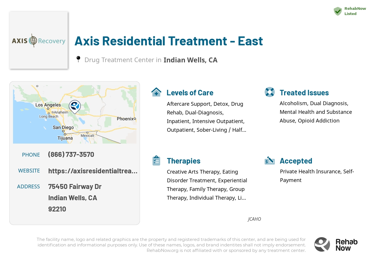 Helpful reference information for Axis Residential Treatment - East, a drug treatment center in California located at: 75450 Fairway Dr, Indian Wells, CA 92210, including phone numbers, official website, and more. Listed briefly is an overview of Levels of Care, Therapies Offered, Issues Treated, and accepted forms of Payment Methods.