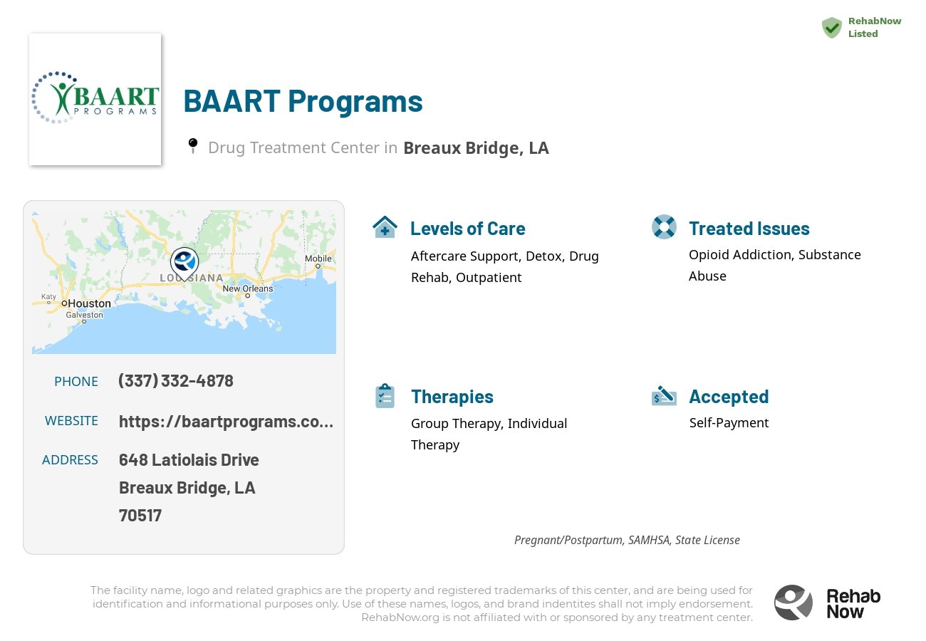 Helpful reference information for BAART Programs, a drug treatment center in Louisiana located at: 648 648 Latiolais Drive, Breaux Bridge, LA 70517, including phone numbers, official website, and more. Listed briefly is an overview of Levels of Care, Therapies Offered, Issues Treated, and accepted forms of Payment Methods.