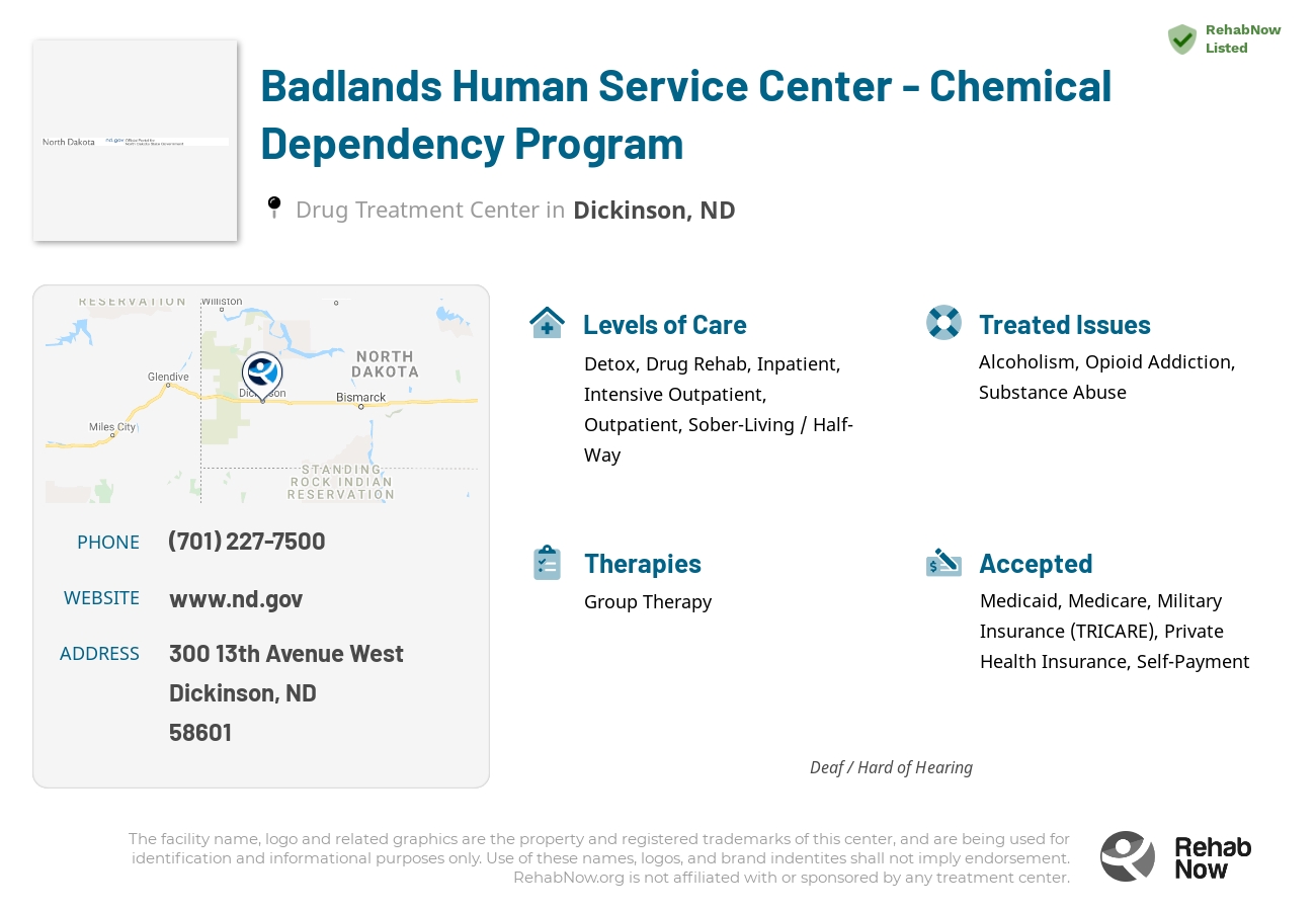 Helpful reference information for Badlands Human Service Center - Chemical Dependency Program, a drug treatment center in North Dakota located at: 300 13th Avenue West, Dickinson, ND 58601, including phone numbers, official website, and more. Listed briefly is an overview of Levels of Care, Therapies Offered, Issues Treated, and accepted forms of Payment Methods.