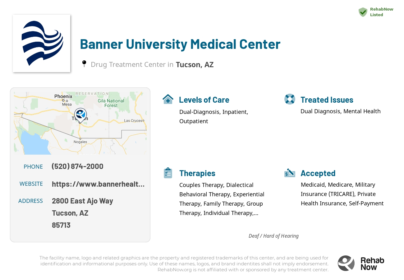 Helpful reference information for Banner University Medical Center, a drug treatment center in Arizona located at: 2800 2800 East Ajo Way, Tucson, AZ 85713, including phone numbers, official website, and more. Listed briefly is an overview of Levels of Care, Therapies Offered, Issues Treated, and accepted forms of Payment Methods.