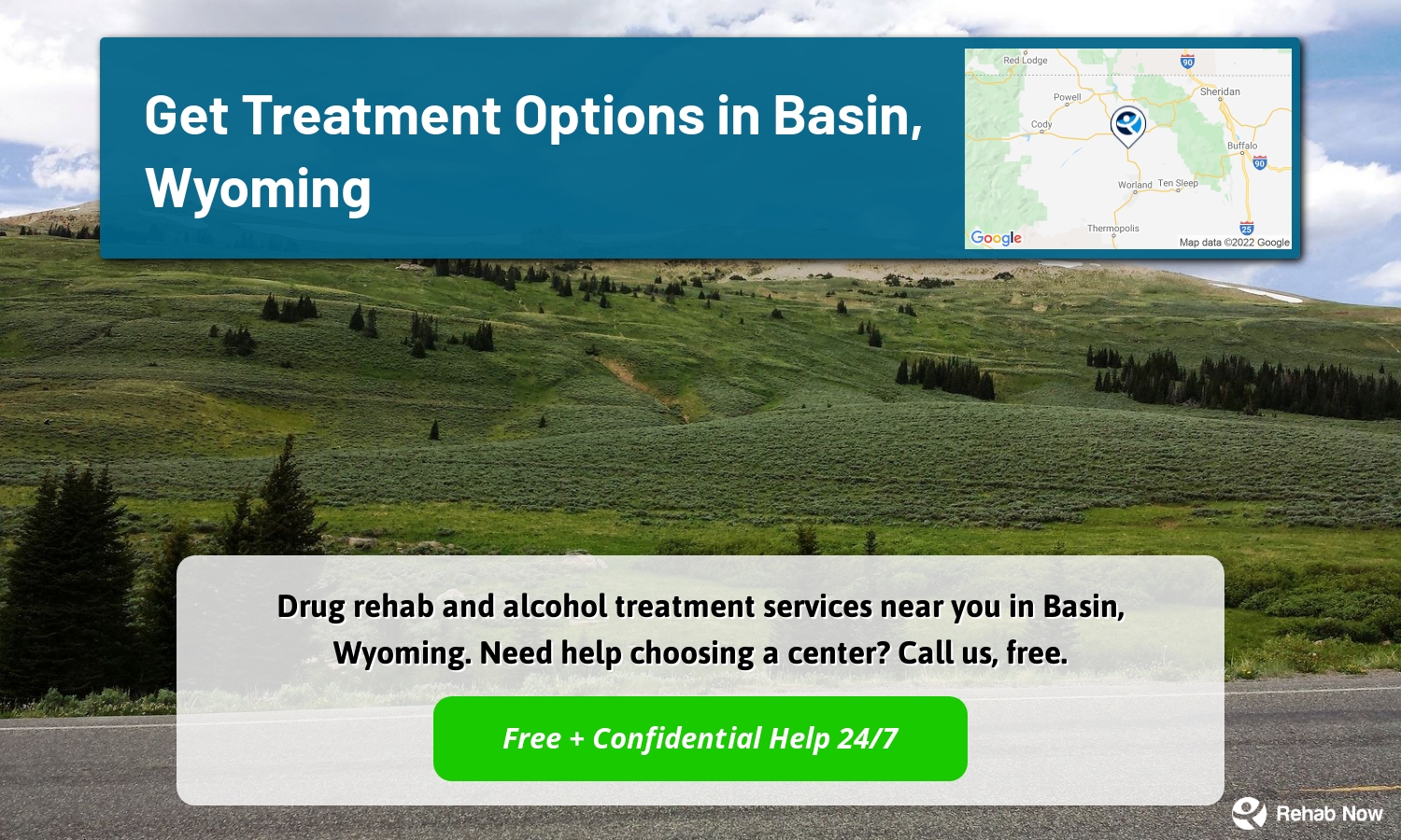 Drug rehab and alcohol treatment services near you in Basin, Wyoming. Need help choosing a center? Call us, free.