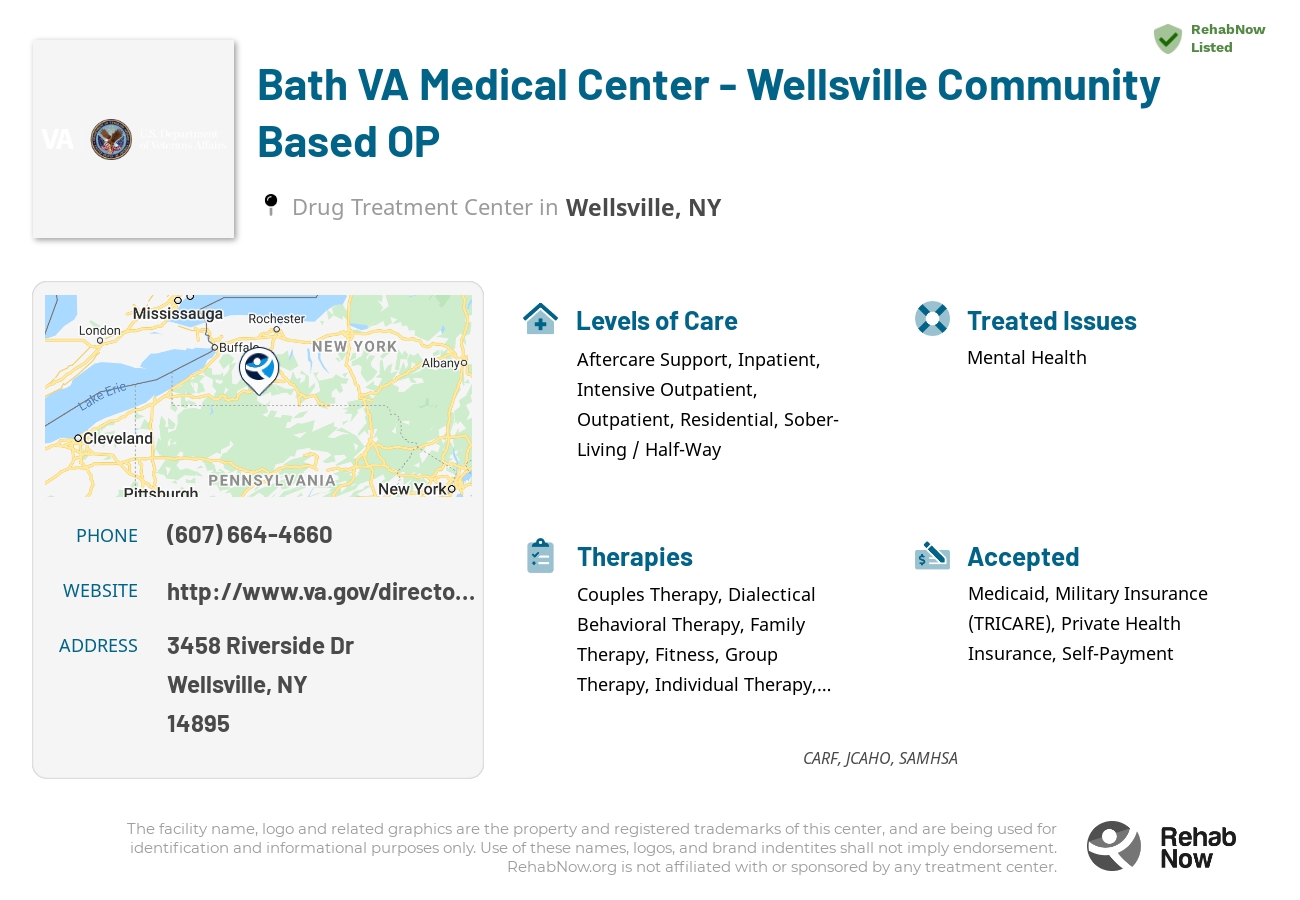 Helpful reference information for Bath VA Medical Center - Wellsville Community Based OP, a drug treatment center in New York located at: 3458 Riverside Dr, Wellsville, NY 14895, including phone numbers, official website, and more. Listed briefly is an overview of Levels of Care, Therapies Offered, Issues Treated, and accepted forms of Payment Methods.